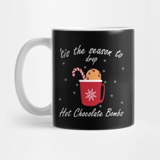 Tis the season to drop Hot chocolate bomps Mug